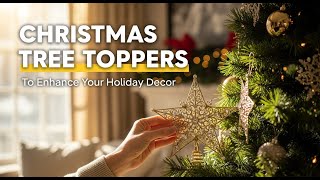 9 Creative Christmas Tree Toppers In 2025 To Enhance Your Holiday Decor