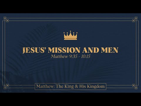 Ryan Kelly, "Jesus' Mission and Men" - Matthew 9:35 - 10:15