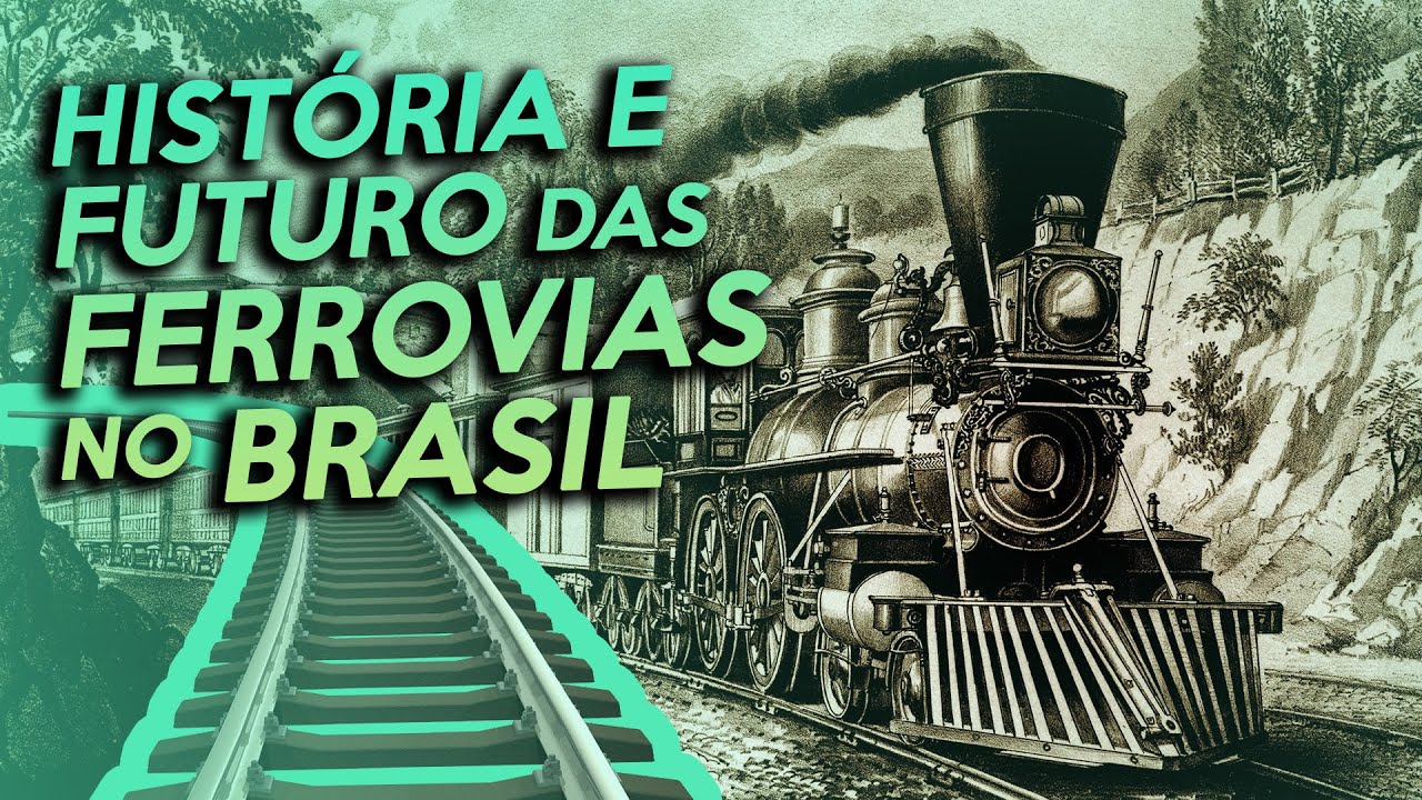 THE HISTORY and FUTURE of RAILWAYS in BRAZIL