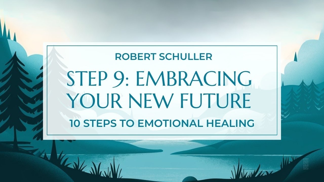 Step 9: Embracing Your Empowered Future | Robert Schuller