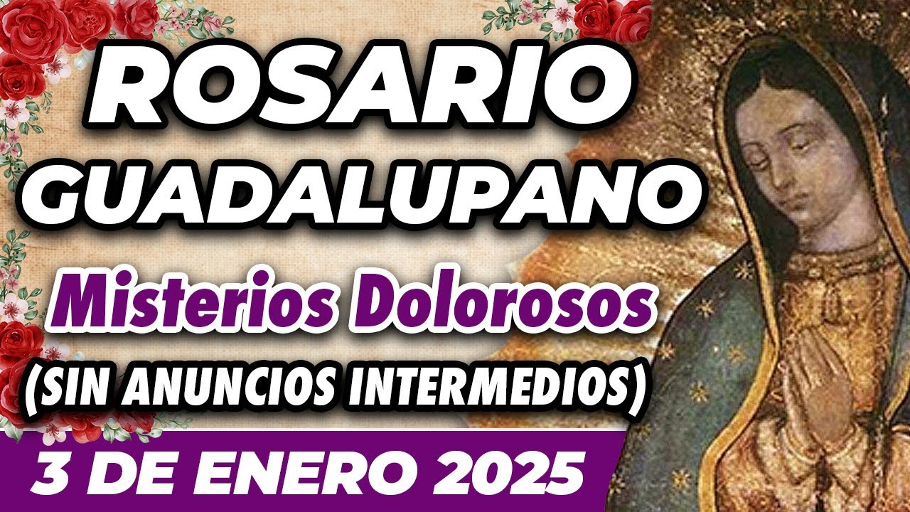 ROSARIO GUADALUPANO 3 DE ENERO (SIN ANUNCIOS INTERMEDIOS) 🌷 Misterios Dolorosos 🙏