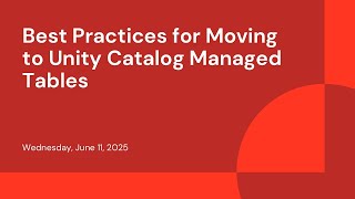 Best Practices for Moving to Unity Catalog Managed Tables