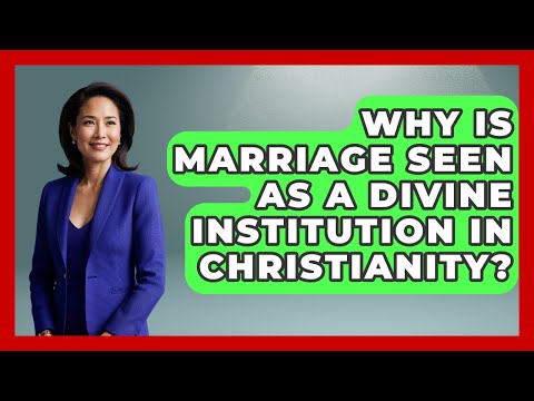Why Is Marriage Seen as a Divine Institution in Christianity? | Together Forever Christians News