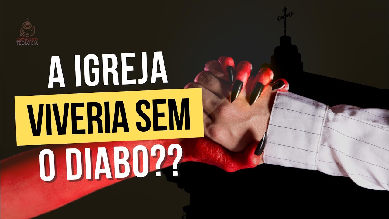 A IGREJA VIVERIA SEM O DIABO?