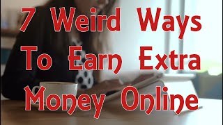 7 Weird Ways To Earn Extra Money
