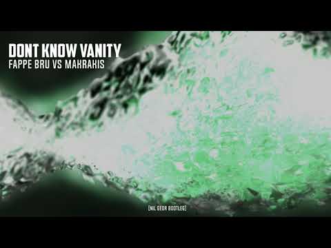 Fappe Bru & Makrakis - Dont Know Vanity (Nil Geor Bootleg)