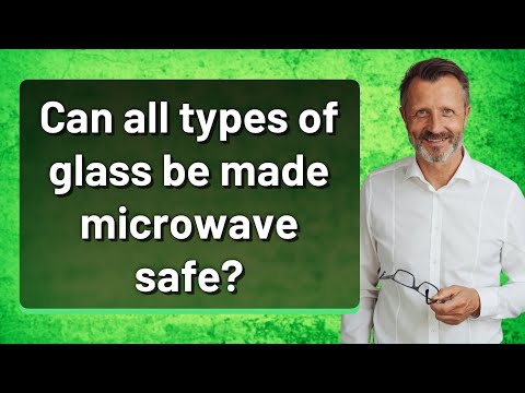 Can all types of glass be made microwave safe?