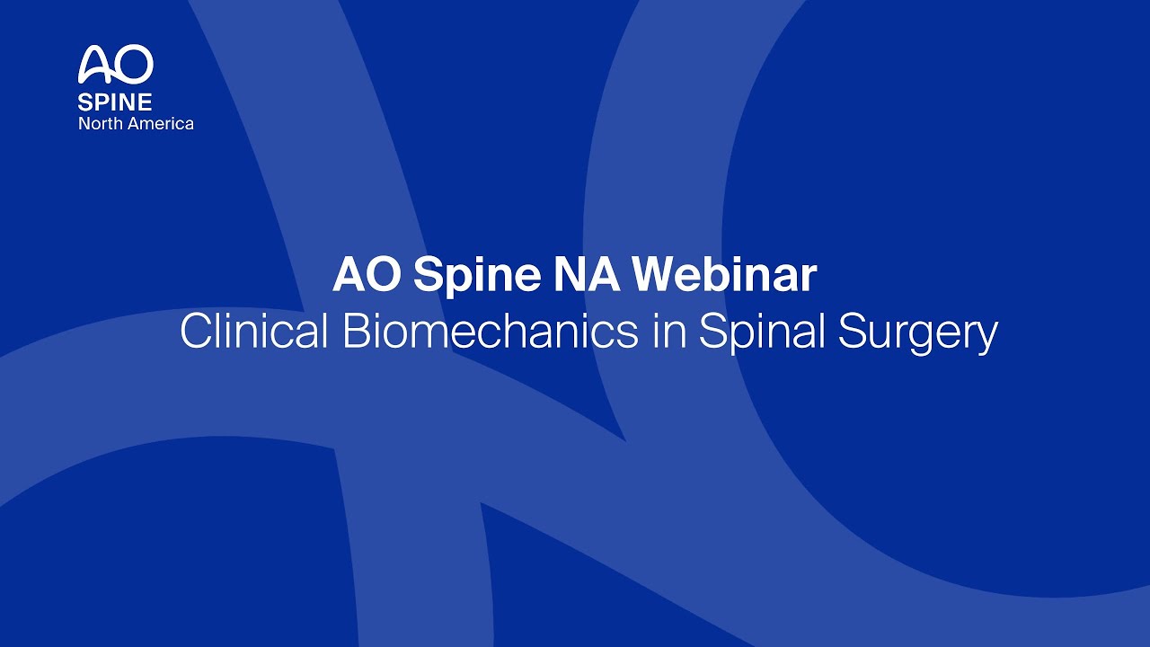 AO Spine NA Webinar—Clinical Biomechanics in Spinal Surgery