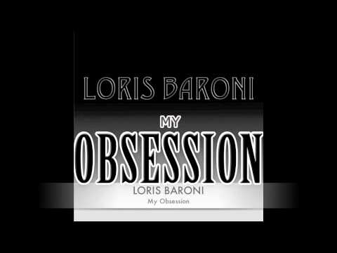 Loris Baroni - My Obsession