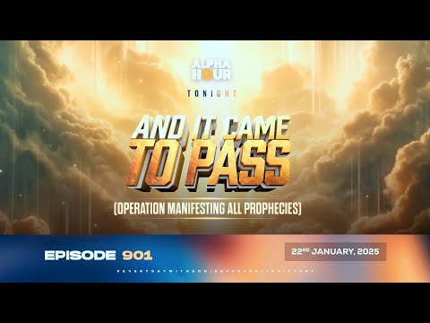 ALPHA HOUR EPISODE 901 || AND IT CAME TO PASS  || 22ND JANUARY,2025