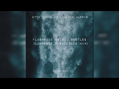 Otto Knows vs. Calvin Harris - Flashback avicii bootleg (Lawrence's Extended Mix) Adriell edit