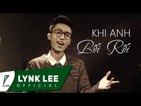 Lynk Lee - Khi Anh Bối Rối [OFFICIAL MV]