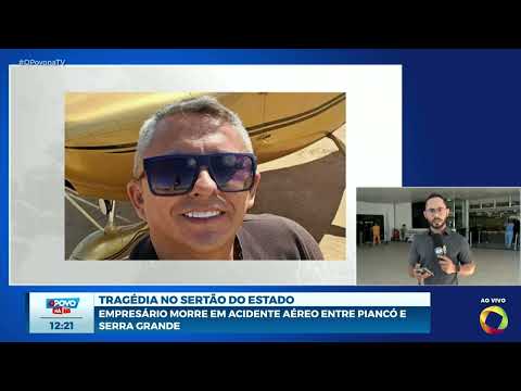 Empresário morre em acidente aéreo entre Piancó e Serra Grande - O Povo na TV
