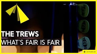The Trews | What's Fair Is Fair