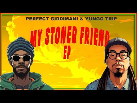 Perfect Giddimani & Yungg Trip - My Stoner Friend EP | 2023 | Reggae