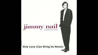 JIMMY NAIL | Only Love (Can Bring Us Home)