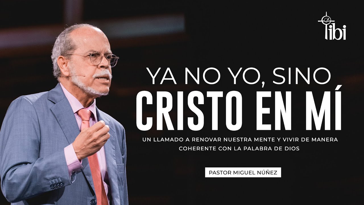 Ya no yo, sino Cristo en mí - Pastor Miguel Núñez | La IBI