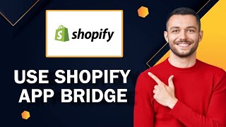 How to Use Shopify's App Bridge | Easy Tutorial
