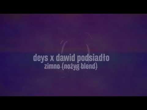 Deys x Dawid Podsiadło - Zimno [Nożyg Blend]