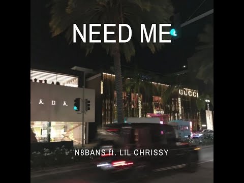 NEED ME - N8BANS ft. LIL CHRISSY
