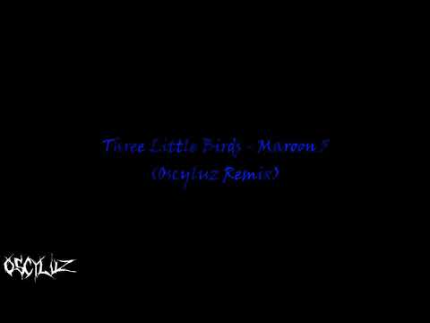 Maroon 5 - Three Little Birds (Oscyluz Remix)