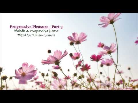 Progressive Pleasure - Part 3 (Melodic & Progressive House - mixed by Tobsen Sounds)