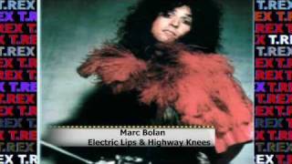 Marc Bolan / T.Rex ~ Electric Lips & Highway Knees
