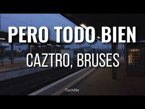 Caztro, Bruses // PERO TODO BIEN (Letra/Lyrics)