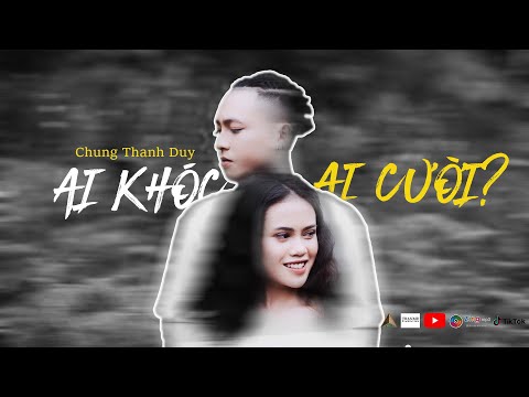 Ai khóc ai cười - Chung Thanh Duy