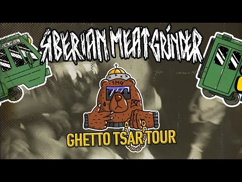 Siberian Meat Grinder - Ghetto Tsar Tour 2017