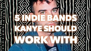 5 indie bands Kanye West should work with