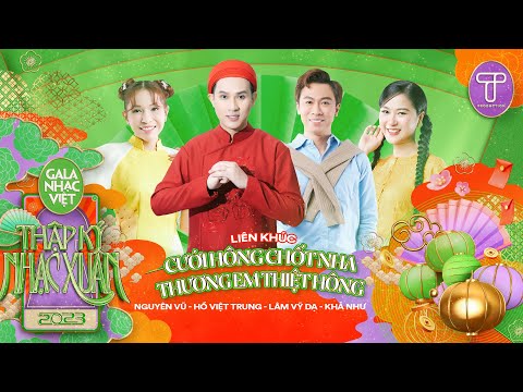 LK Cưới Hông Chốt Nha, Thương Em Thiệt Hông - Nguyên Vũ, Hồ Việt Trung, Lâm Vỹ Dạ, Khả Như | GNV2023