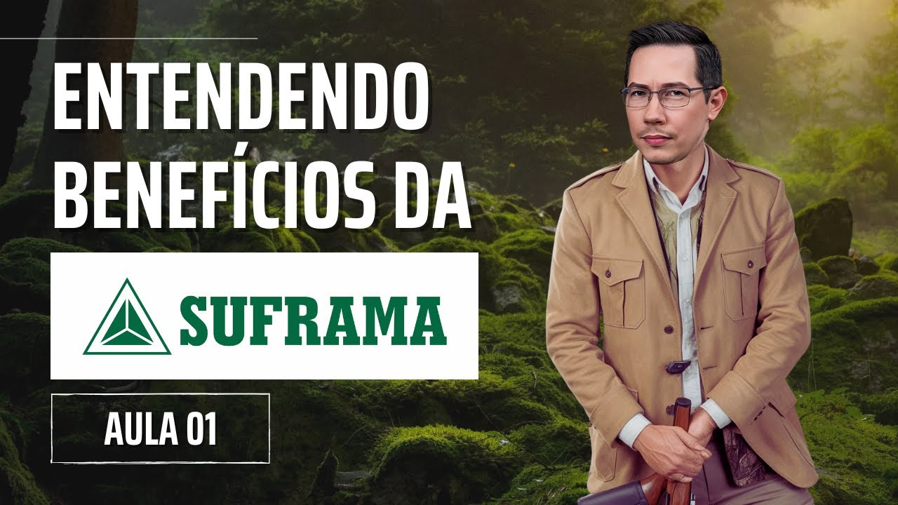 ENTENDENDO BENEFÍCIOS DA SUFRAMA | Aula 01