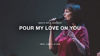 Pour My Love On You by Phillips, Craig, and Dean (Feat. Lizell Stark) | North Palm Worship