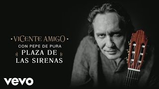 Vicente Amigo con Pepe De Pura - Plaza de Las Sirenas (Audio)