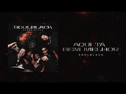 SoulBlack - Aqui Tá Bem Melhor (Samba Black)