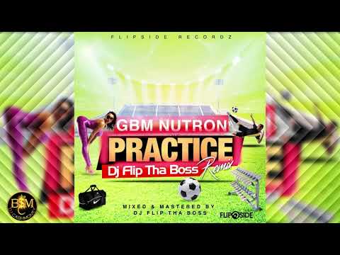GBM Nutron - Practice (Dj Flip Tha Boss Remix) "2019 Soca"