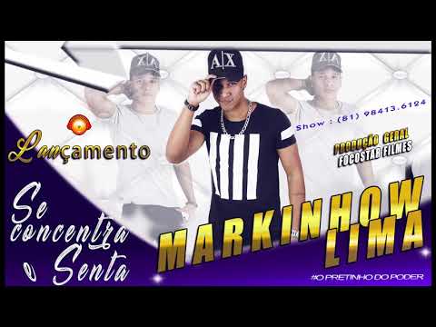 MARKINHOW LIMA - SE CONCENTRA E SENTA  - ( 2018 )