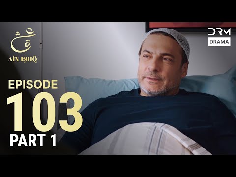 Turkish Drama in Urdu | Ain Ishq | Episode 103 – Part 1 | One Love | UD1O