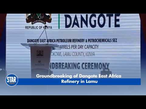 Groundbreaking of Dangote East Africa  Refinery in Lamu