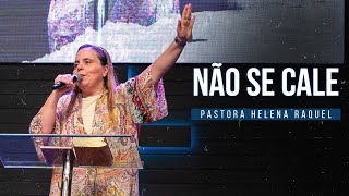 NÃO SE CALE! Pastora Helena Raquel - Mensagem