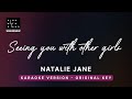 Seeing You With Other Girls Natalie Jane Original Key Karaoke Piano Instrumental Cover Lyrics