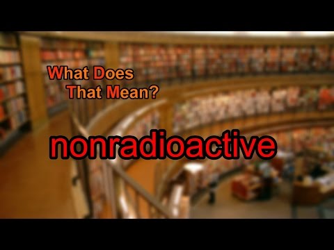 What does nonradioactive mean?