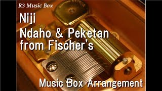 Niji/Ndaho &amp; Peketan from Fischer&#39;s [Music Box]