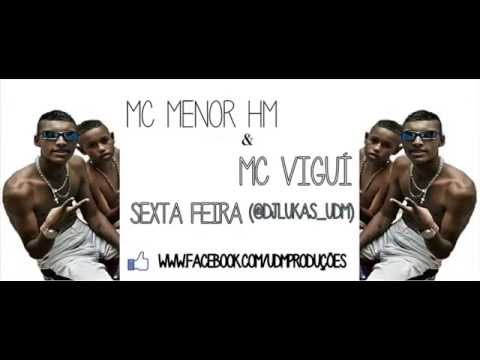 MC MENOR HM & MC VIGUí - SEXTA FEIRA (@DJLUKAS_UDM)  [U[D]M] PRODUÇÕES 2014 MUSICA NOVA
