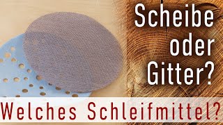 Gitter oder Scheiben (Papier) - welches Schleifmittel eignet sich für welche Anwendung?