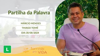 Sorrindo pra Vida - 30/08/2024 - Partilha da Palavra com Márcio Mendes