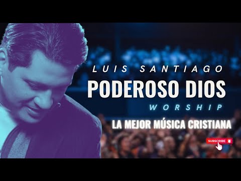 Poderoso Dios - Luis Santiago