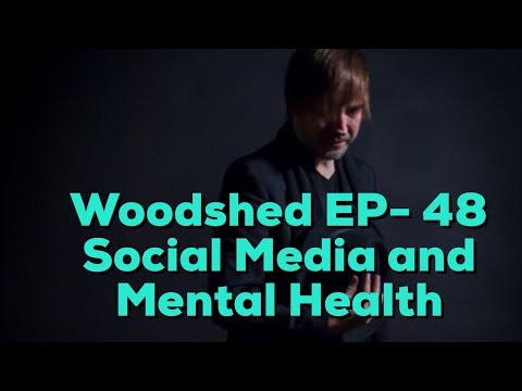 Woodshed EP - 48.   mental health and the pressures of social media.