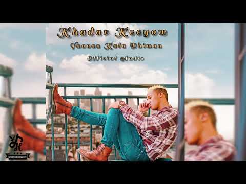 Khadar Keyow - Yaanan Kala Dhiman (Official Audio)
